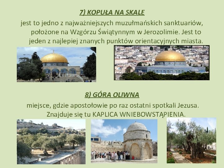 7) KOPUŁA NA SKALE jest to jedno z najważniejszych muzułmańskich sanktuariów, położone na Wzgórzu