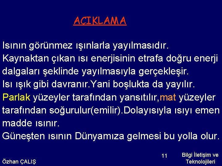 AÇIKLAMA Isının görünmez ışınlarla yayılmasıdır. Kaynaktan çıkan ısı enerjisinin etrafa doğru enerji dalgaları şeklinde