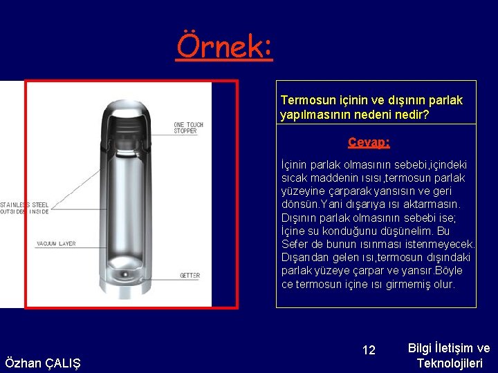 Örnek: Termosun içinin ve dışının parlak yapılmasının nedeni nedir? Cevap: İçinin parlak olmasının sebebi,