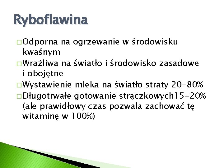 Ryboflawina � Odporna na ogrzewanie w środowisku kwaśnym � Wrażliwa na światło i środowisko