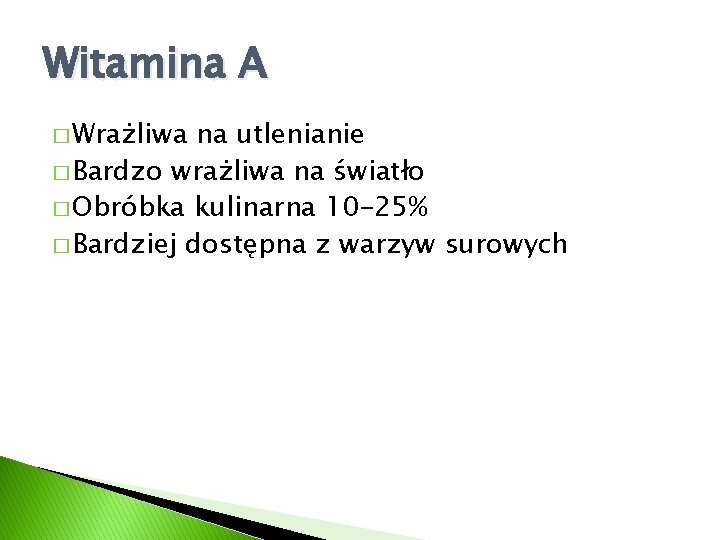 Witamina A � Wrażliwa na utlenianie � Bardzo wrażliwa na światło � Obróbka kulinarna