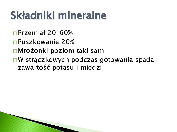 Składniki mineralne � Przemiał 20 -60% � Puszkowanie 20% � Mrożonki poziom taki sam