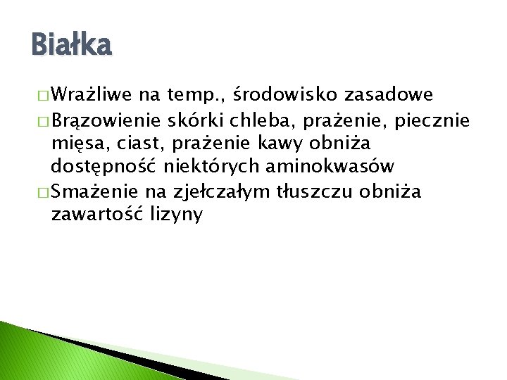 Białka � Wrażliwe na temp. , środowisko zasadowe � Brązowienie skórki chleba, prażenie, piecznie