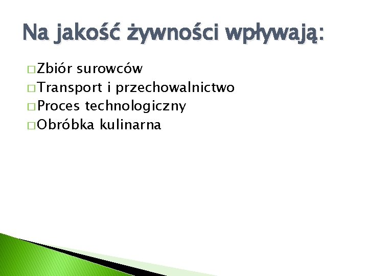 Na jakość żywności wpływają: � Zbiór surowców � Transport i przechowalnictwo � Proces technologiczny