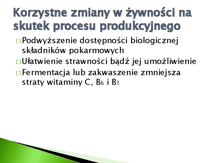 Korzystne zmiany w żywności na skutek procesu produkcyjnego � Podwyższenie dostępności biologicznej składników pokarmowych