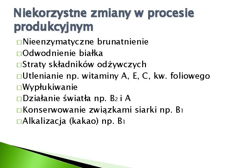 Niekorzystne zmiany w procesie produkcyjnym � Nieenzymatyczne brunatnienie � Odwodnienie białka � Straty składników