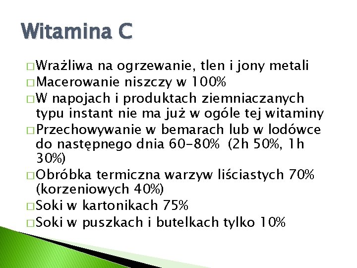 Witamina C � Wrażliwa na ogrzewanie, tlen i jony metali � Macerowanie niszczy w