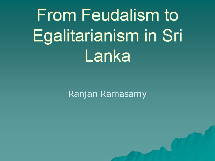 From Feudalism to Egalitarianism in Sri Lanka Ranjan Ramasamy 