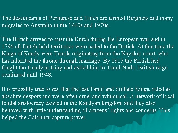 The descendants of Portugese and Dutch are termed Burghers and many migrated to Australia