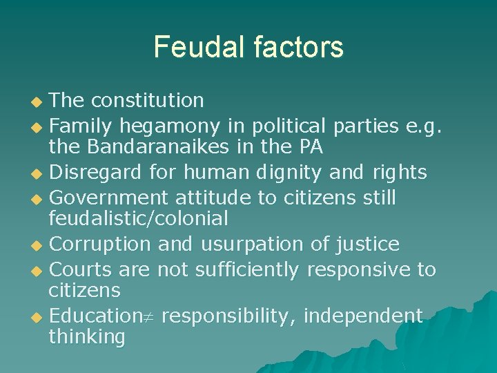 Feudal factors The constitution u Family hegamony in political parties e. g. the Bandaranaikes