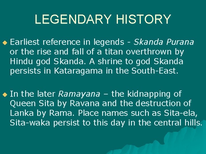 LEGENDARY HISTORY u u Earliest reference in legends - Skanda Purana or the rise