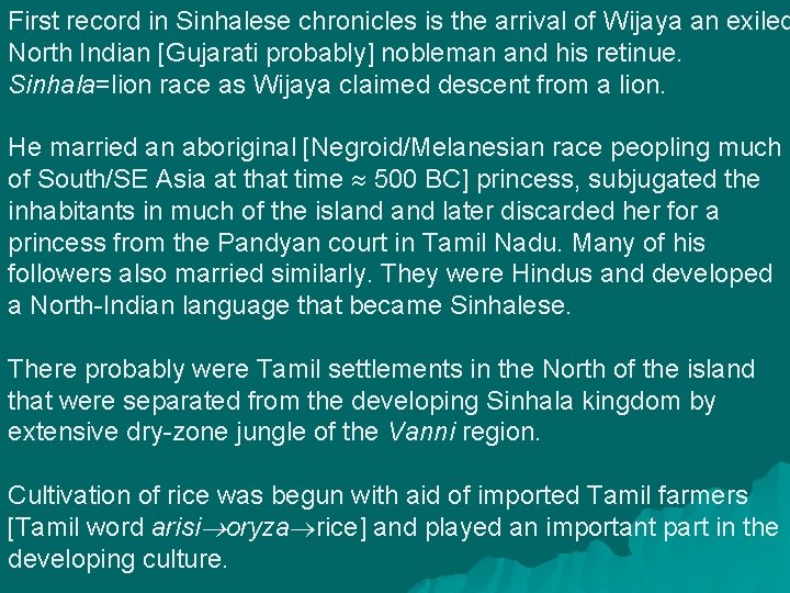 First record in Sinhalese chronicles is the arrival of Wijaya an exiled North Indian