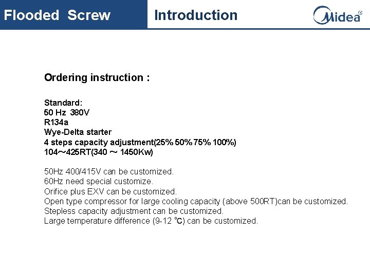 Flooded Screw Introduction Ordering instruction : Standard: 50 Hz 380 V R 134 a