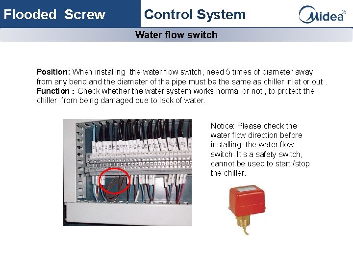 Flooded Screw Control System Water flow switch Position: When installing the water flow switch,