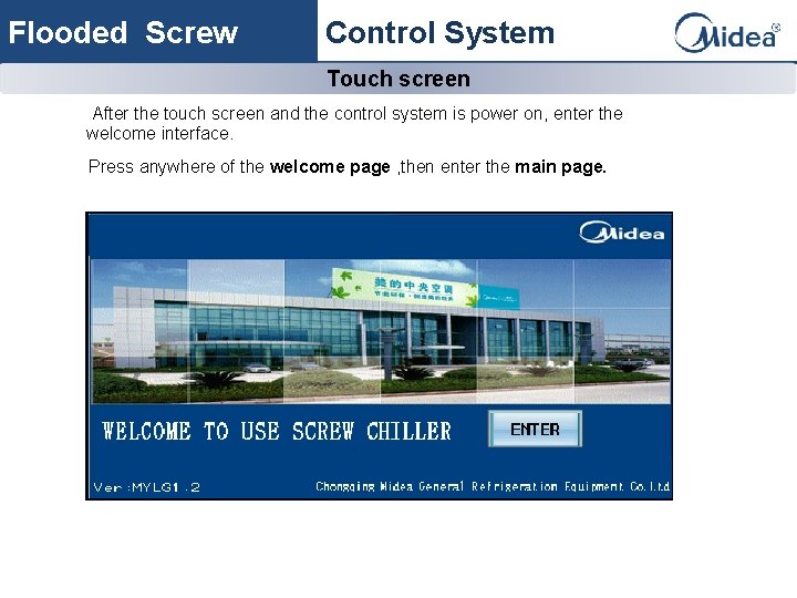 Flooded Screw Control System Touch screen After the touch screen and the control system