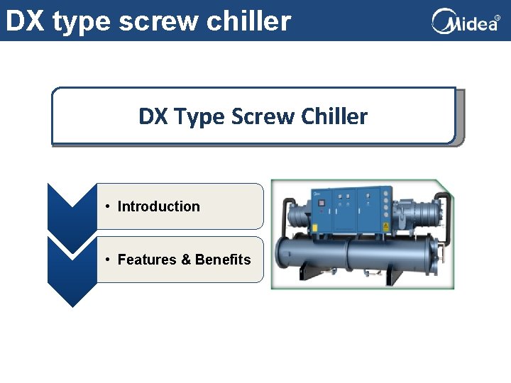 DX type screw chiller DX Type Screw Chiller • Introduction • Features & Benefits