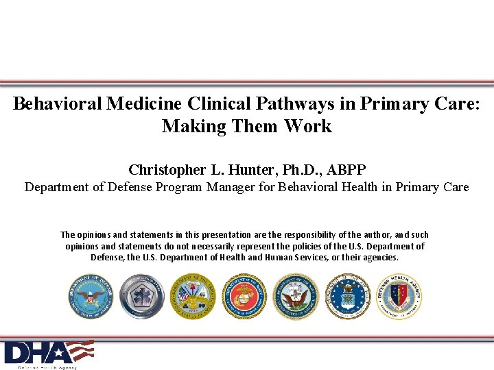 Behavioral Medicine Clinical Pathways in Primary Care: Making Them Work Christopher L. Hunter, Ph.