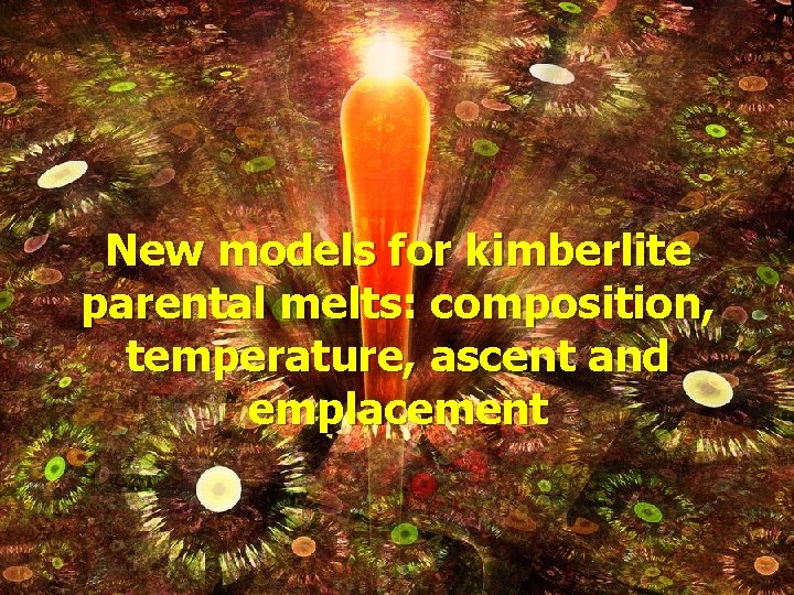 New models for kimberlite parental melts: composition, temperature, ascent and emplacement 