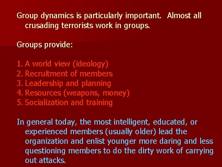 Group dynamics is particularly important. Almost all crusading terrorists work in groups. Groups provide: