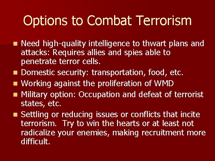 Options to Combat Terrorism n n n Need high-quality intelligence to thwart plans and