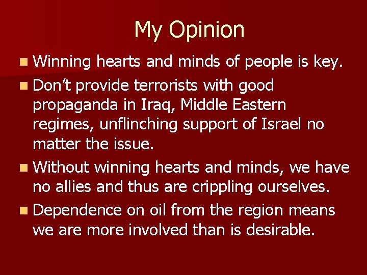 My Opinion n Winning hearts and minds of people is key. n Don’t provide