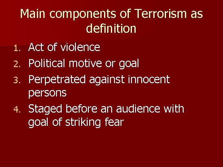 Main components of Terrorism as definition Act of violence 2. Political motive or goal