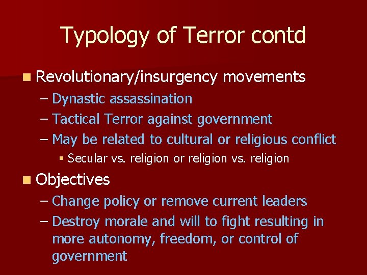 Typology of Terror contd n Revolutionary/insurgency movements – Dynastic assassination – Tactical Terror against