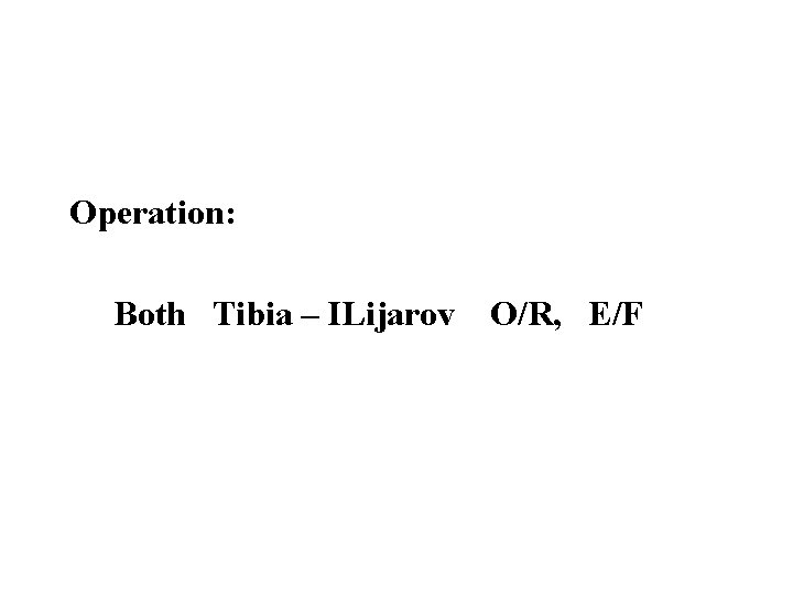 Operation: Both Tibia – ILijarov O/R, E/F 