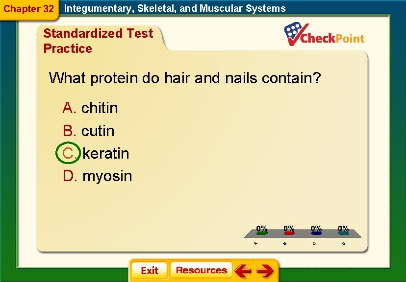 Chapter 32 Integumentary, Skeletal, and Muscular Systems Standardized Test Practice What protein do hair