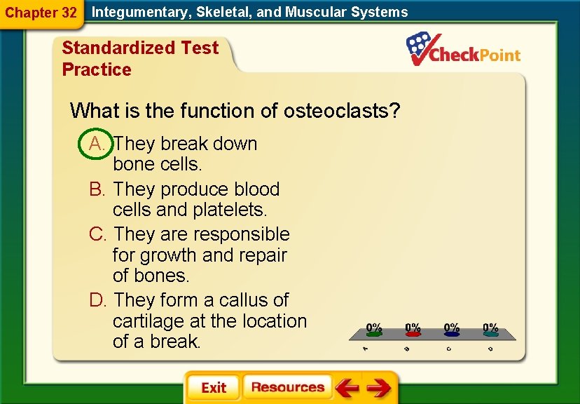 Chapter 32 Integumentary, Skeletal, and Muscular Systems Standardized Test Practice What is the function