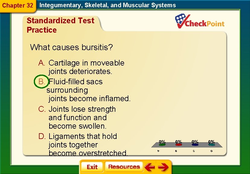 Chapter 32 Integumentary, Skeletal, and Muscular Systems Standardized Test Practice What causes bursitis? A.