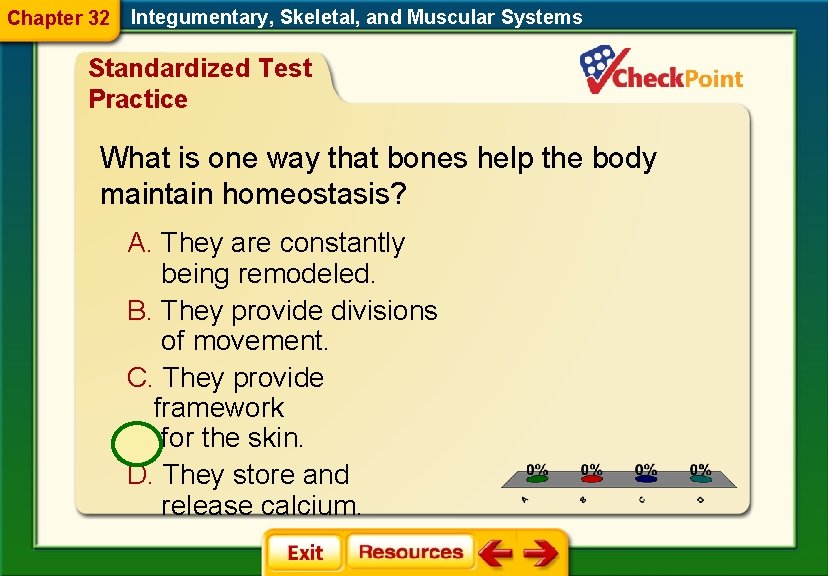 Chapter 32 Integumentary, Skeletal, and Muscular Systems Standardized Test Practice What is one way