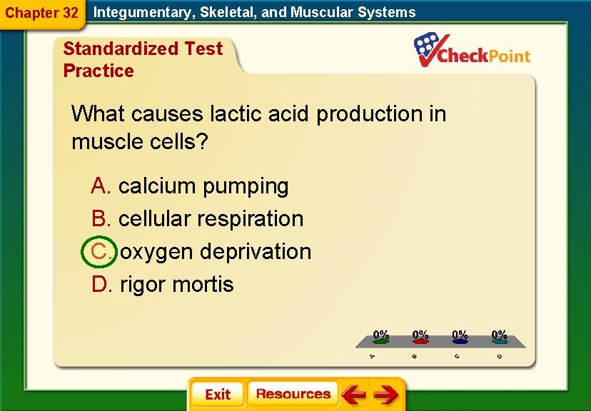 Chapter 32 Integumentary, Skeletal, and Muscular Systems Standardized Test Practice What causes lactic acid