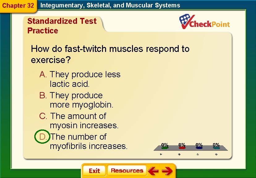 Chapter 32 Integumentary, Skeletal, and Muscular Systems Standardized Test Practice How do fast-twitch muscles