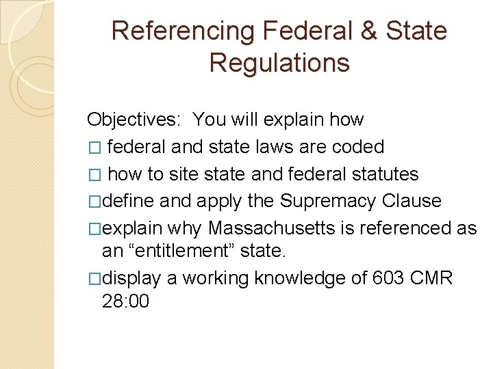 Referencing Federal & State Regulations Objectives: You will explain how � federal and state