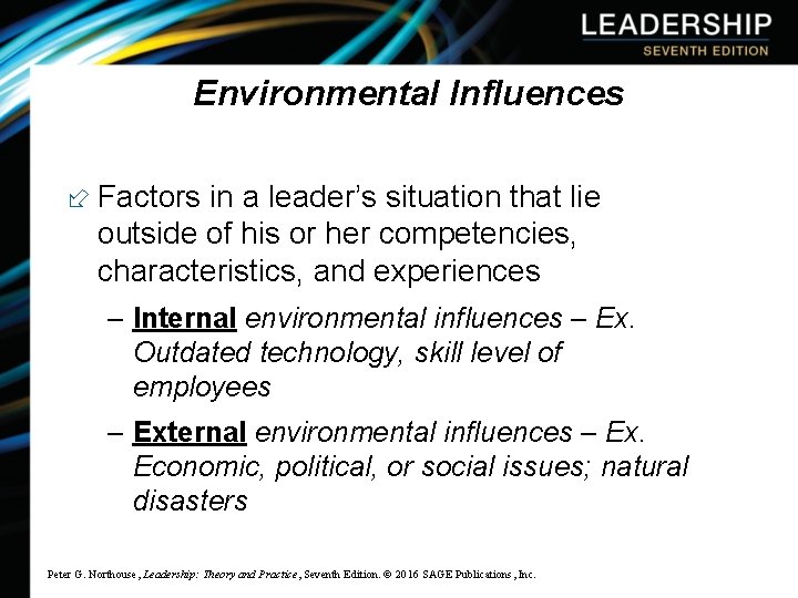 Environmental Influences Factors in a leader’s situation that lie outside of his or her