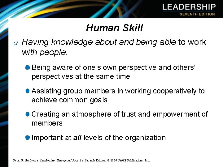 Human Skill Having knowledge about and being able to work with people. ® Being