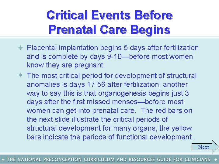 Critical Events Before Prenatal Care Begins • Placental implantation begins 5 days after fertilization