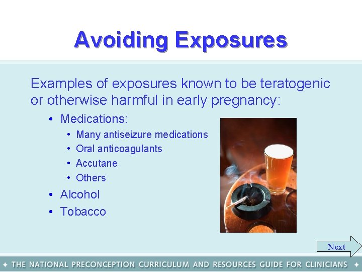 Avoiding Exposures Examples of exposures known to be teratogenic or otherwise harmful in early