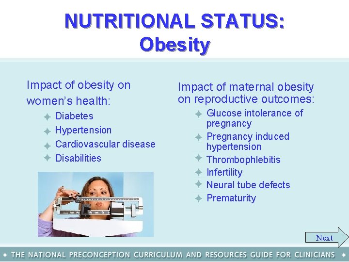 NUTRITIONAL STATUS: Obesity Impact of obesity on women’s health: – – Diabetes Hypertension Cardiovascular