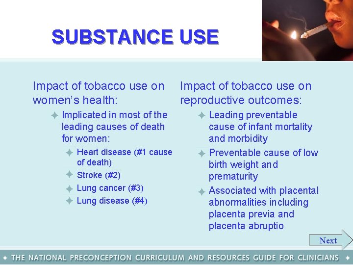 SUBSTANCE USE Impact of tobacco use on women’s health: – Implicated in most of