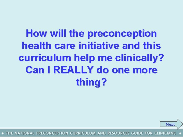 How will the preconception health care initiative and this curriculum help me clinically? Can
