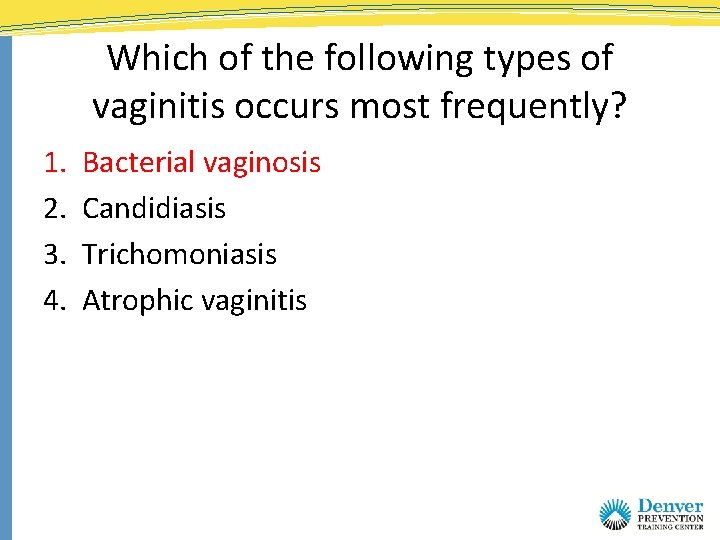Which of the following types of vaginitis occurs most frequently? 1. 2. 3. 4.