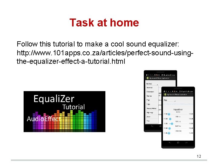 Task at home Follow this tutorial to make a cool sound equalizer: http: //www.