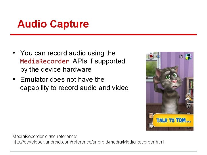 Audio Capture • You can record audio using the Media. Recorder APIs if supported