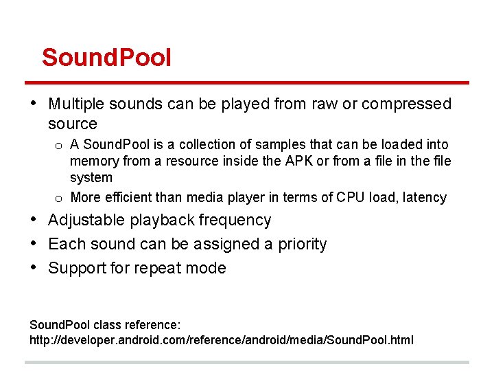 Sound. Pool • Multiple sounds can be played from raw or compressed source o