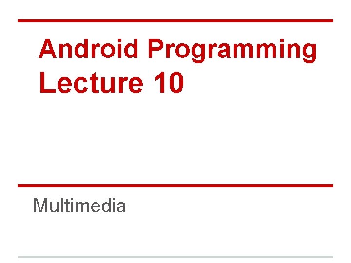 Android Programming Lecture 10 Multimedia 