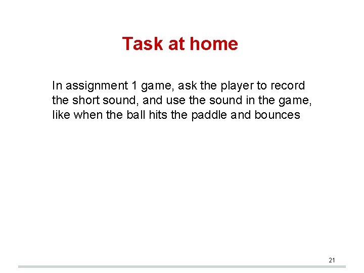 Task at home In assignment 1 game, ask the player to record the short
