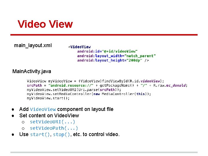 Video View main_layout. xml Main. Activity. java ● Add Video. View component on layout