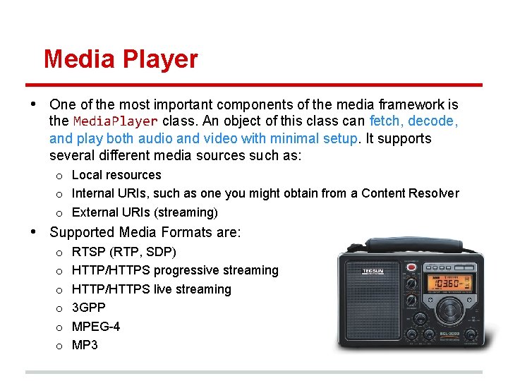 Media Player • One of the most important components of the media framework is